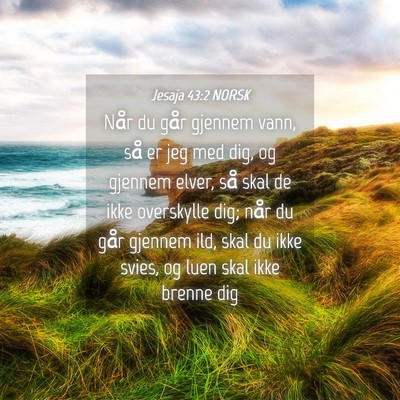 Picture 04 - Jesaja 43:2 NORSK - Når du går gjennem vann, så er jeg med dig, og - Bible Verse Picture