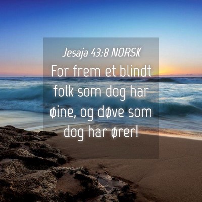 Picture 04 - Jesaja 43:8 NORSK - For frem et blindt folk som dog har øine, og - Bible Verse Picture
