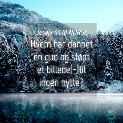 Picture 04 - Jesaja 44:10 NORSK - Hvem har dannet en gud og støpt et billede(-)til - Bible Verse Picture