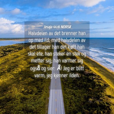 Picture 04 - Jesaja 44:16 NORSK - Halvdelen av det brenner han op med ild; med - Bible Verse Picture