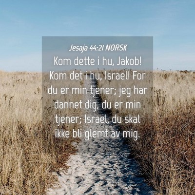 Picture 04 - Jesaja 44:21 NORSK - Kom dette i hu, Jakob! Kom det i hu, Israel! For - Bible Verse Picture