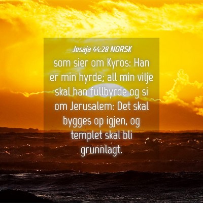 Picture 04 - Jesaja 44:28 NORSK - som sier om Kyros: Han er min hyrde; all min - Bible Verse Picture