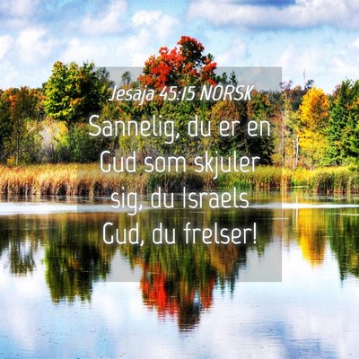 Picture 04 - Jesaja 45:15 NORSK - Sannelig, du er en Gud som skjuler sig, du - Bible Verse Picture