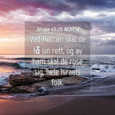 Picture 04 - Jesaja 45:25 NORSK - Ved Herren skal de få sin rett, og av ham skal - Bible Verse Picture