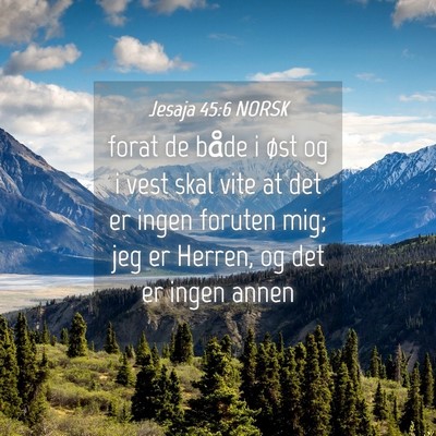 Picture 04 - Jesaja 45:6 NORSK - forat de både i øst og i vest skal vite at det - Bible Verse Picture