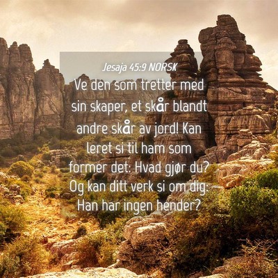 Picture 04 - Jesaja 45:9 NORSK - Ve den som tretter med sin skaper, et skår - Bible Verse Picture