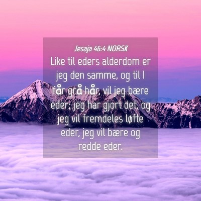 Picture 04 - Jesaja 46:4 NORSK - Like til eders alderdom er jeg den samme, og til - Bible Verse Picture