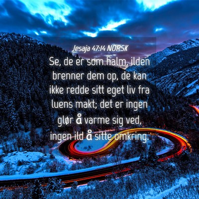 Picture 04 - Jesaja 47:14 NORSK - Se, de er som halm, ilden brenner dem op, de kan - Bible Verse Picture