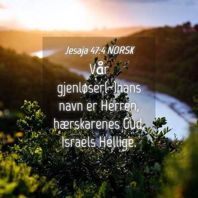 Picture 04 - Jesaja 47:4 NORSK - Vår gjenløser(-)hans navn er Herren, - Bible Verse Picture