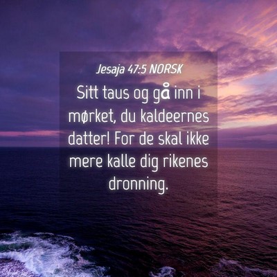 Picture 04 - Jesaja 47:5 NORSK - Sitt taus og gå inn i mørket, du kaldeernes - Bible Verse Picture