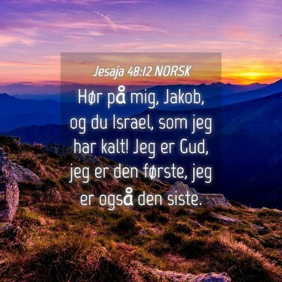 Picture 04 - Jesaja 48:12 NORSK - Hør på mig, Jakob, og du Israel, som jeg har - Bible Verse Picture