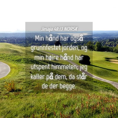 Picture 04 - Jesaja 48:13 NORSK - Min hånd har også grunnfestet jorden, og min - Bible Verse Picture
