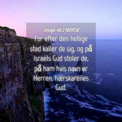 Picture 04 - Jesaja 48:2 NORSK - For efter den hellige stad kaller de sig, og på - Bible Verse Picture