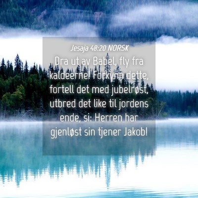 Picture 04 - Jesaja 48:20 NORSK - Dra ut av Babel, fly fra kaldeerne! Forkynn - Bible Verse Picture