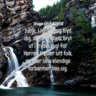 Picture 04 - Jesaja 49:13 NORSK - Juble, I himler, og fryd dig, du jord! I fjell, - Bible Verse Picture