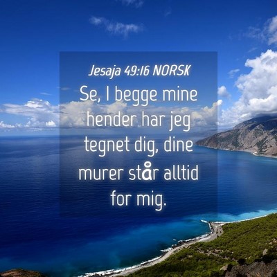 Picture 04 - Jesaja 49:16 NORSK - Se, I begge mine hender har jeg tegnet dig, dine - Bible Verse Picture