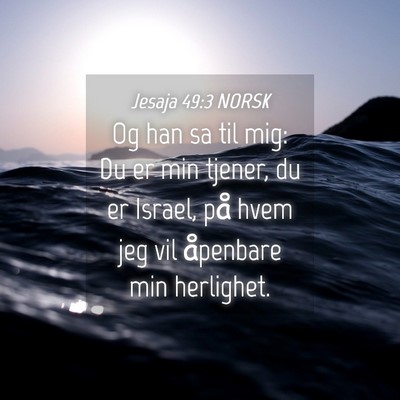 Picture 04 - Jesaja 49:3 NORSK - Og han sa til mig: Du er min tjener, du er - Bible Verse Picture