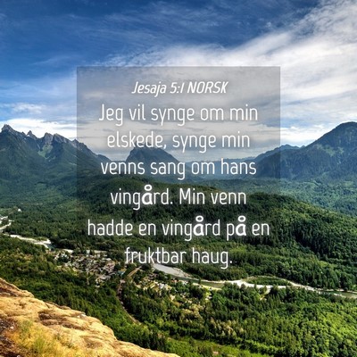 Picture 04 - Jesaja 5:1 NORSK - Jeg vil synge om min elskede, synge min venns - Bible Verse Picture