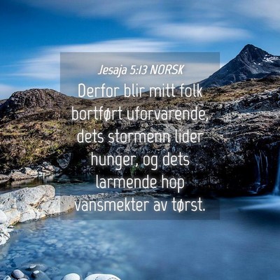 Picture 04 - Jesaja 5:13 NORSK - Derfor blir mitt folk bortført uforvarende, dets - Bible Verse Picture