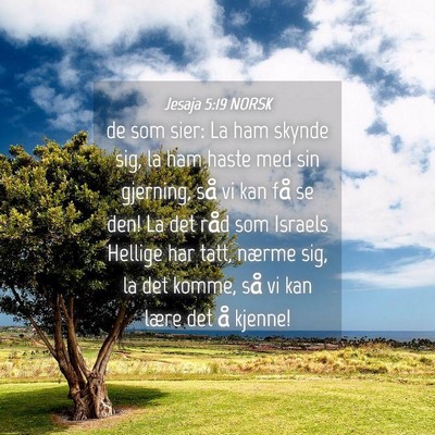 Picture 04 - Jesaja 5:19 NORSK - de som sier: La ham skynde sig, la ham haste med - Bible Verse Picture