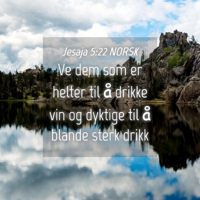 Picture 04 - Jesaja 5:22 NORSK - Ve dem som er helter til å drikke vin og dyktige - Bible Verse Picture