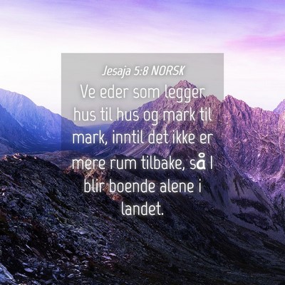 Picture 04 - Jesaja 5:8 NORSK - Ve eder som legger hus til hus og mark til mark, - Bible Verse Picture