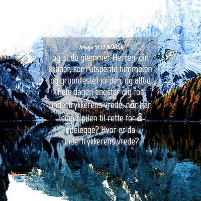 Picture 04 - Jesaja 51:13 NORSK - og at du glemmer Herren, din skaper, som utspente - Bible Verse Picture