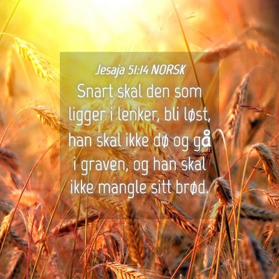 Picture 04 - Jesaja 51:14 NORSK - Snart skal den som ligger i lenker, bli løst, - Bible Verse Picture