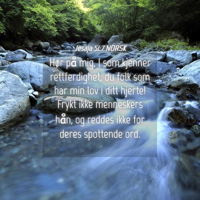 Picture 04 - Jesaja 51:7 NORSK - Hør på mig, I som kjenner rettferdighet, du - Bible Verse Picture