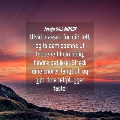 Picture 04 - Jesaja 54:2 NORSK - Utvid plassen for ditt telt, og la dem spenne ut - Bible Verse Picture