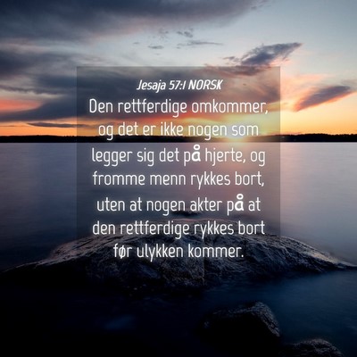 Picture 04 - Jesaja 57:1 NORSK - Den rettferdige omkommer, og det er ikke nogen - Bible Verse Picture