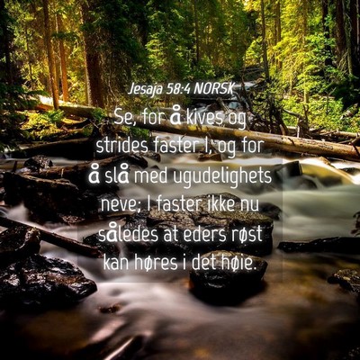 Picture 04 - Jesaja 58:4 NORSK - Se, for å kives og strides faster I, og for å - Bible Verse Picture