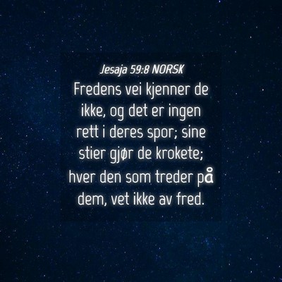 Picture 04 - Jesaja 59:8 NORSK - Fredens vei kjenner de ikke, og det er ingen rett - Bible Verse Picture