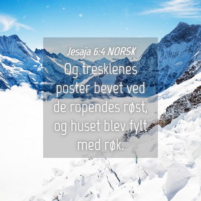 Picture 04 - Jesaja 6:4 NORSK - Og tresklenes poster bevet ved de ropendes røst, - Bible Verse Picture