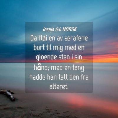 Picture 04 - Jesaja 6:6 NORSK - Da fløi en av serafene bort til mig med en - Bible Verse Picture