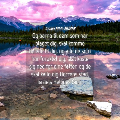 Picture 04 - Jesaja 60:14 NORSK - Og barna til dem som har plaget dig, skal komme - Bible Verse Picture