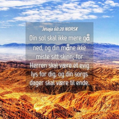 Picture 04 - Jesaja 60:20 NORSK - Din sol skal ikke mere gå ned, og din måne ikke - Bible Verse Picture