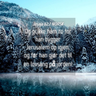 Picture 04 - Jesaja 62:7 NORSK - Og gi ikke ham ro for han bygger Jerusalem op - Bible Verse Picture