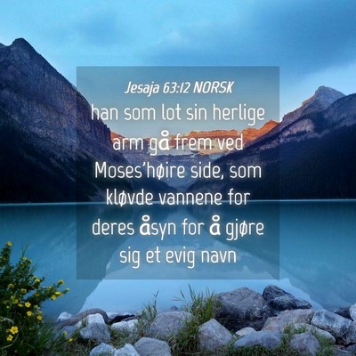 Picture 04 - Jesaja 63:12 NORSK - han som lot sin herlige arm gå frem ved - Bible Verse Picture