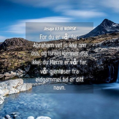 Picture 04 - Jesaja 63:16 NORSK - For du er vår far; Abraham vet jo ikke om oss, - Bible Verse Picture
