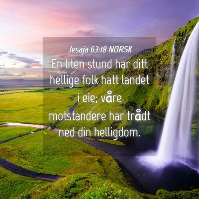 Picture 04 - Jesaja 63:18 NORSK - En liten stund har ditt hellige folk hatt landet - Bible Verse Picture