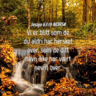 Picture 04 - Jesaja 63:19 NORSK - Vi er blitt som de du aldri har hersket over, som - Bible Verse Picture