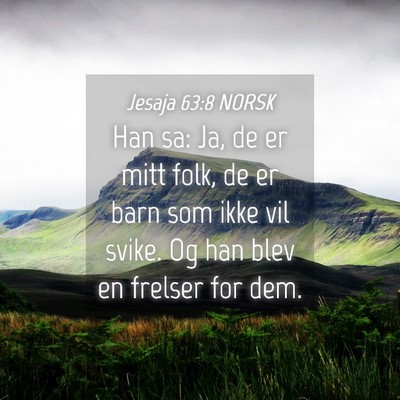 Picture 04 - Jesaja 63:8 NORSK - Han sa: Ja, de er mitt folk, de er barn som ikke - Bible Verse Picture