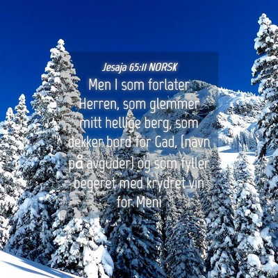 Picture 04 - Jesaja 65:11 NORSK - Men I som forlater Herren, som glemmer mitt - Bible Verse Picture