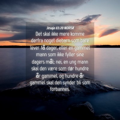 Picture 04 - Jesaja 65:20 NORSK - Det skal ikke mere komme derfra noget diebarn som - Bible Verse Picture