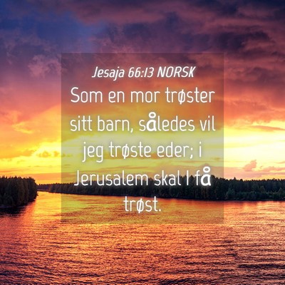 Picture 04 - Jesaja 66:13 NORSK - Som en mor trøster sitt barn, således vil jeg - Bible Verse Picture
