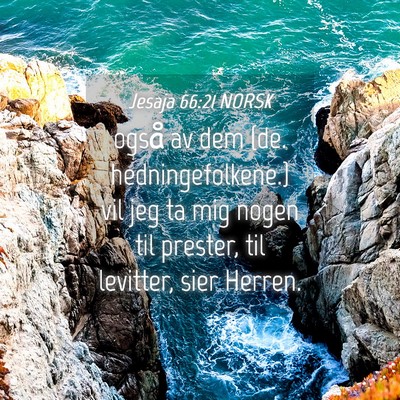 Picture 04 - Jesaja 66:21 NORSK - også av dem {de. hedningefolkene.} vil jeg ta - Bible Verse Picture
