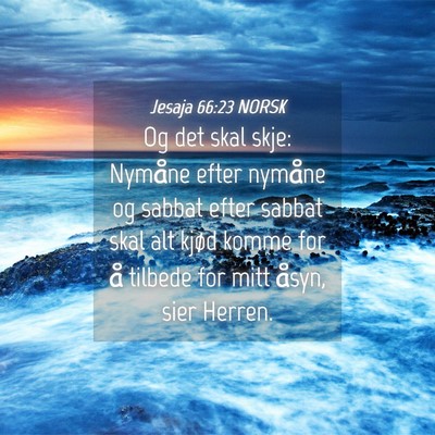 Picture 04 - Jesaja 66:23 NORSK - Og det skal skje: Nymåne efter nymåne og sabbat - Bible Verse Picture