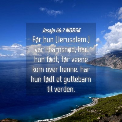 Picture 04 - Jesaja 66:7 NORSK - Før hun {Jerusalem.} var i barnsnød, har hun - Bible Verse Picture