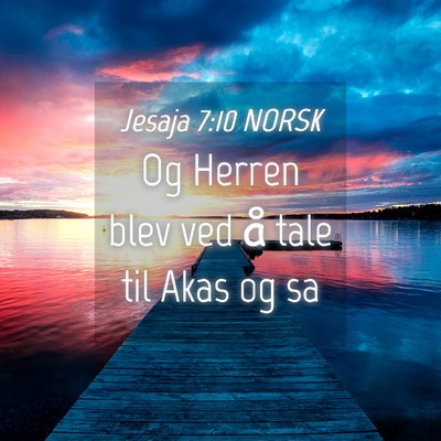 Picture 04 - Jesaja 7:10 NORSK - Og Herren blev ved å tale til Akas og - Bible Verse Picture